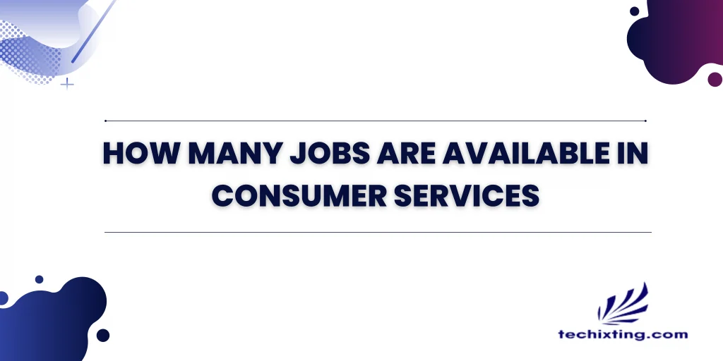 how many jobs are available in consumer services