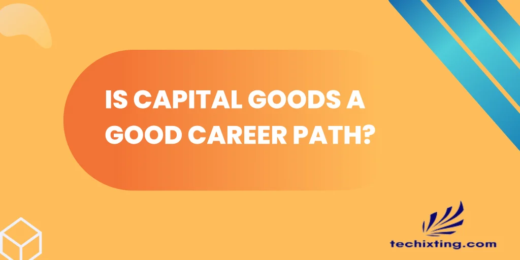 Is capital goods a good career path? 