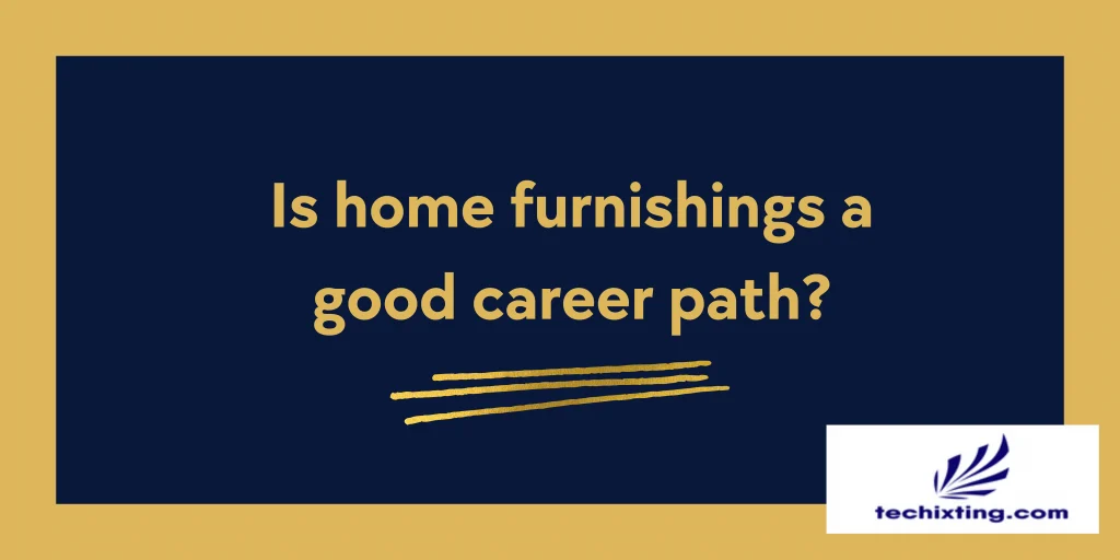Is home furnishings a good career path? 