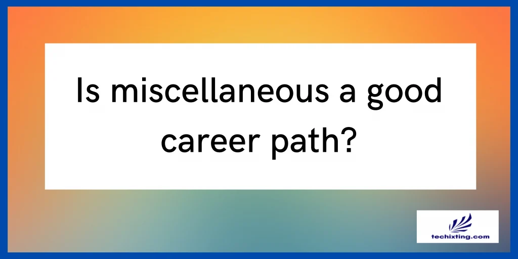 Is miscellaneous a good career path?