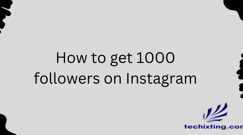 how to easily get 1000 followers on instagram