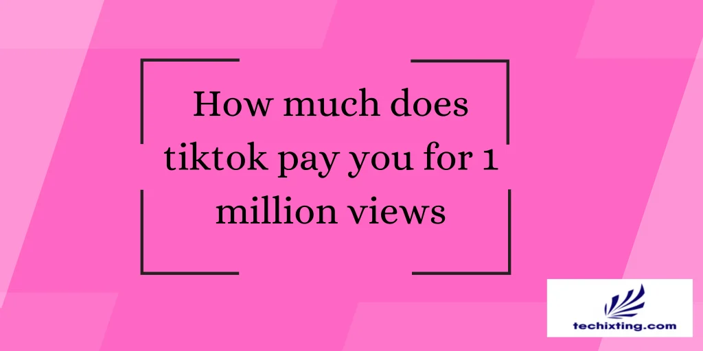 How much does TikTok pay you for 1 million views? 